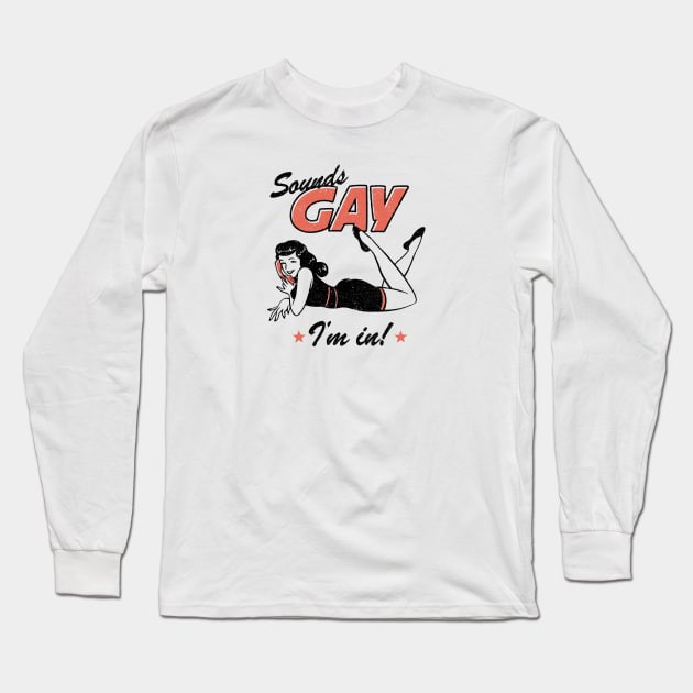 Sounds Gay I'm In Long Sleeve T-Shirt by jenifer_prince